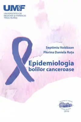 Epidemiologia bolilor canceroase - Septimiu Voidazan, Florina Daniela Ruta