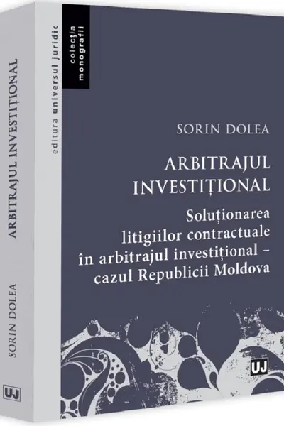 Arbitrajul investitional. Solutionarea litigiilor contractuale in arbitrajul investitional - cazul Republicii Moldova