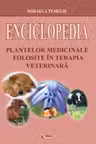 Enciclopedia plantelor medicinale folosite în terapia veterinară