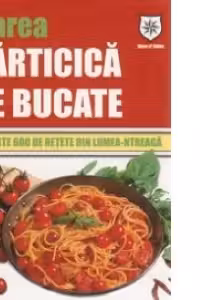 MAREA CARTICICA DE BUCATE - PESTE 600 DE RETETE DIN LUMEA-NTREAGA