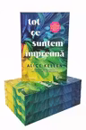 Tot ce suntem impreuna