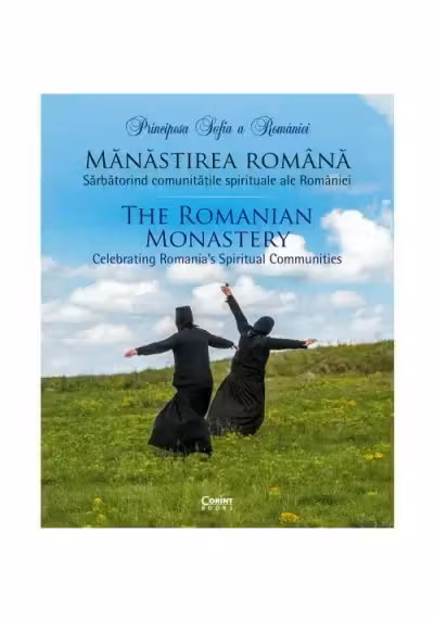 Mănăstirea română. Sărbătorind comunitățile spirituale ale României