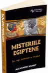 Misteriile egiptene - Zei, regi, simboluri si ritualuri