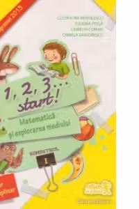 1,2,3... start! Matematica si explorarea mediului - Clasa pregatitoare, semestrul I