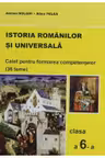 Istoria Romanilor si Universala. Caiet pentru formarea competentelor cl. a 6-a(36 teme)