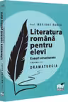 Literatura romana pentru elevi. Eseuri structurate. Volumul III. Dramaturgie