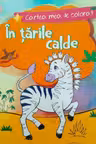 Cartea mea de colorat: In tarile calde