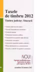 Taxele de timbru 2012. Timbru judiciar. Onorarii. Actualizat 26 ianuarie 2012
