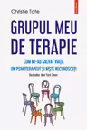 Grupul meu de terapie. Cum mi-au salvat viata un psihoterapeut si niste necunoscuti