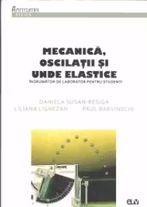 Mecanica, oscilatii si unde elastice. Indrumator de laborator pentru studenti