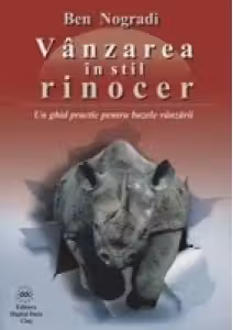 Vanzarea in stil rinocer - Un ghid practic pentru bazele vanzarii
