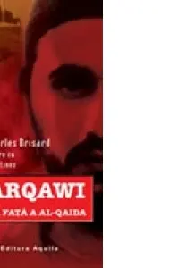 Zarqawi, noua fata a Al-Qaida - Jean Charles-Brisard, Damien Martinez, Ed. Aquila