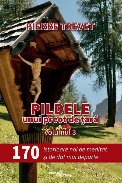 Pildele unui preot de țară Vol.3: 170 de istorioare de meditat și de dat mai departe