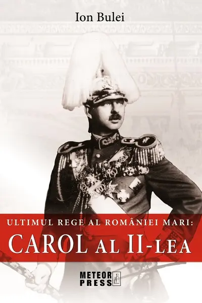 Ultimul rege al României mari: Carol al II-lea
