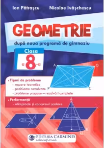 Geometrie. Dupa noua programa de gimnaziu. Clasa a VIII-a