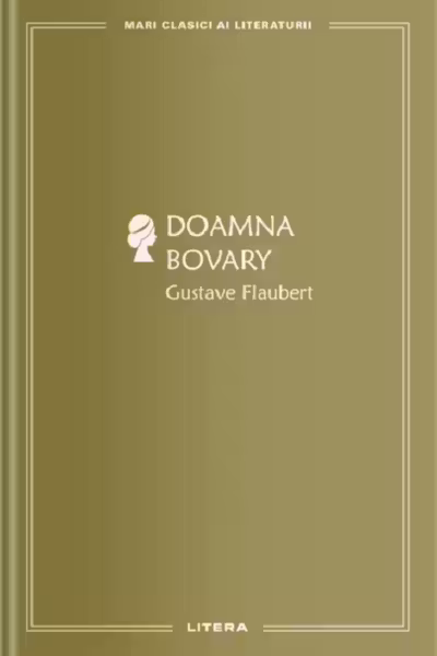 MARI CLASICI AI LITERATURII. Doamna Bovary.
