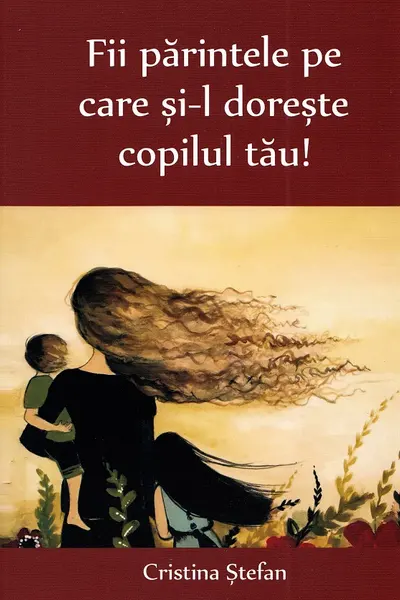 Fii părintele pe care și-l dorește copilul tău!