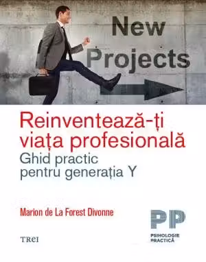 Reinventeaza-ti viata profesionala. Ghid practic pentru generatia Y