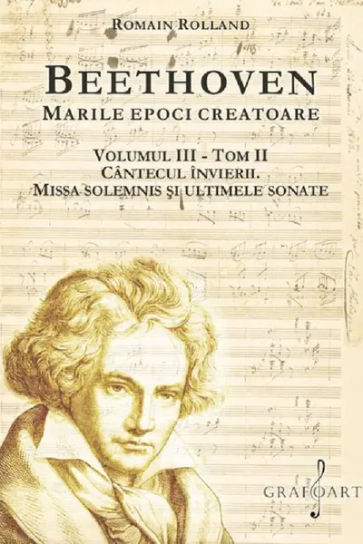 Beethoven. Marile epoci creatoare Vol.3 Tom 2: Cântecul învierii. Missa Solemnis și ultimele sonate