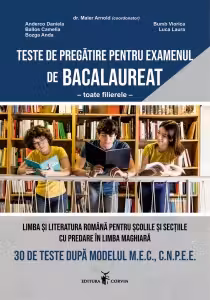 Limba si literatura romana pentru scolile si sectiile cu predare in limba maghiara. 30 de teste dupa modelul M.E.C., C.N.P.E.E. Teste de pregatire pentru examenul de bacalaureat