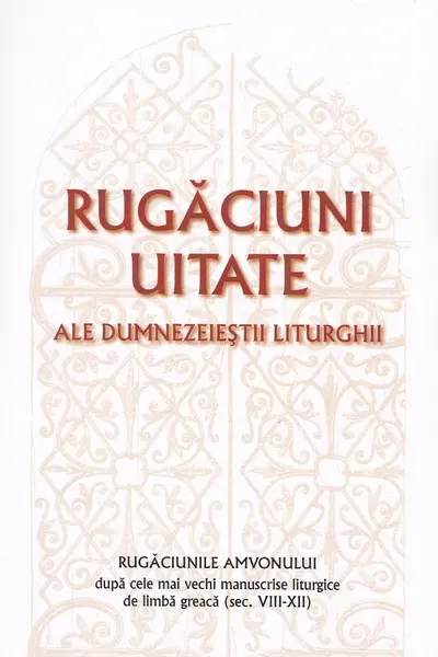 Rugăciunile amvonului. Rugăciuni uitate ale dumnezeieștii Liturghii