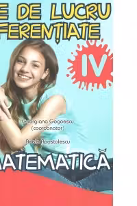 Fise de lucru diferentiate. Matematica. Clasa a 4-a - Adela Apostolescu, Georgiana Gogoescu