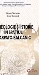 Arheologie si istorie in spatiul carpato-balcanic