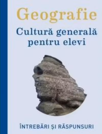 GEOGRAFIE. Cultura generala pentru elevi