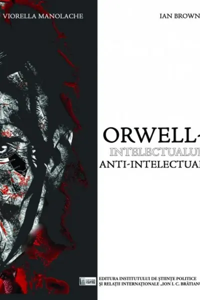 Orwell, intelectualul anti-intelectual