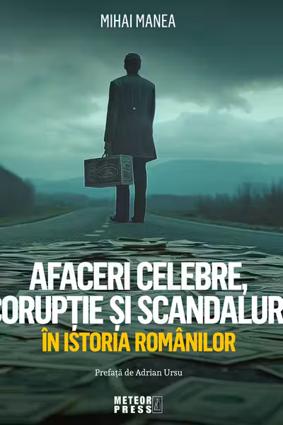 Afaceri celebre, coruptie si scandaluri in istoria romanilor