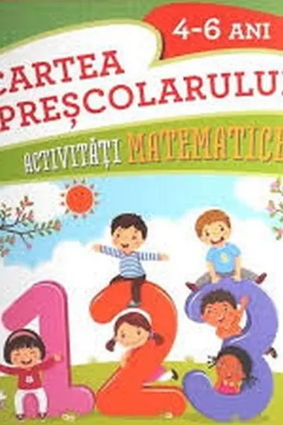 CARTEA PRESCOLARULUI. Activitati matematice. 4-6 ani