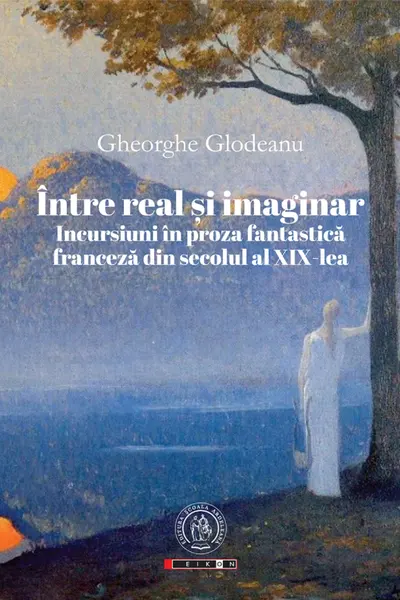 Intre real si imaginar. Incursiuni in proza fantastica franceza din secolul al XIX-lea