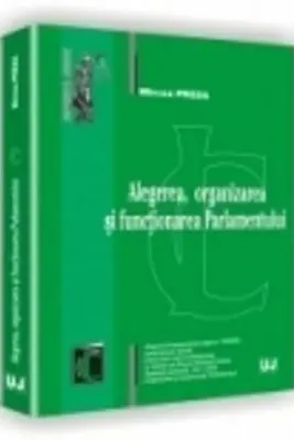 Alegerea, organizarea si functionarea Parlamentului - Mircea Preda
