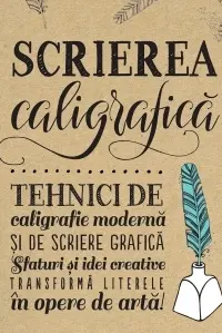 Scrierea Caligrafica. Tehnici de caligrafie moderna si de scriere grafica