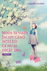 Noua ta viata incepe cand intelegi ca nu ai decat una