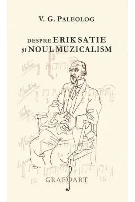 Despre Erik Satie si noul muzicalism - V. G. Paleolog