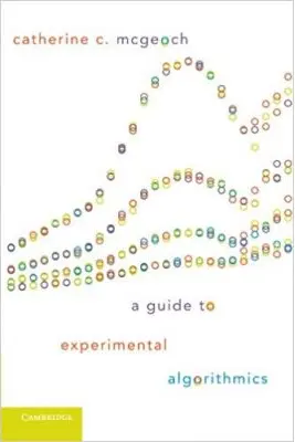 A Guide to Experimental Algorithmics