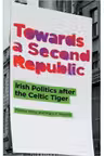 Towards a Second Republic. Irish Politics after the Celtic Tiger - Peadar Kirby, Mary P. Murphy