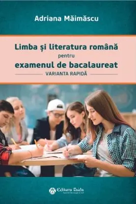 Limba si literatura romana pentru examenul de bacalaureat, varianta rapida
