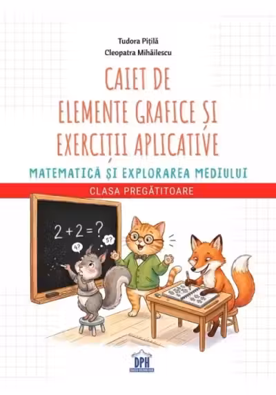 Caiet de elemente grafice si exercitii aplicative Matematica si explorarea mediului – Caiet Pregatitoare