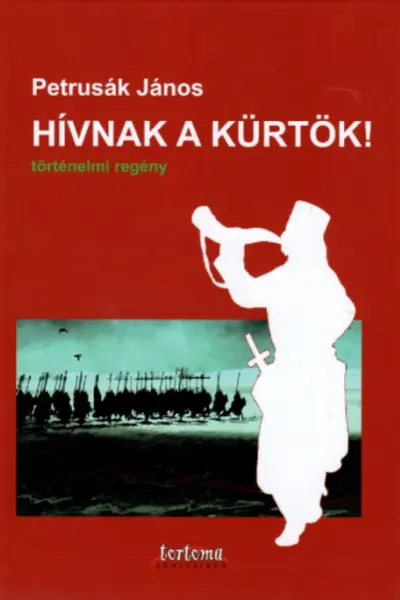 Hívnak a kürtök! Történelmi regény