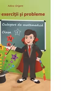 1000 exercitii si probleme. Culegere de matematica pentru clasa I