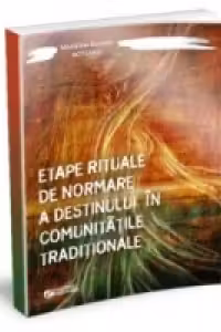 Etape rituale de normare a destinului in comunitatile traditionale