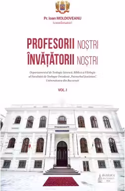 Profesorii nostri, invatatorii nostri. Volumul 1 - Pr. Ioan Moldoveanu