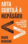Arta subtila a nepasarii. Editie de colectie