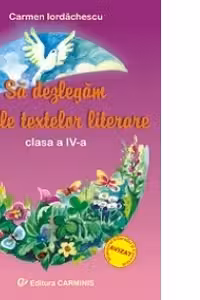 Sa dezlegam tainele textelor literare - Clasa a IV-a