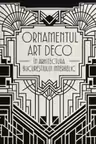 Ornamentul Art Deco în arhitectura Bucureștiului interbelic. The Art Deco Ornament in the Architecture of Interwar Bucharest