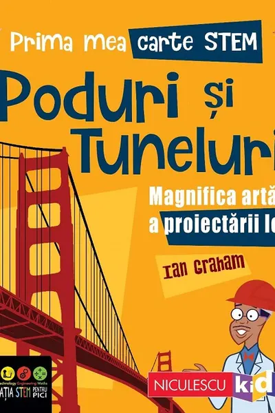 Prima mea carte Stem: Poduri și tuneluri. Magnifica artă a proiectării