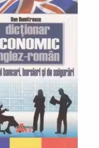Dictionar economic englez-roman de termeni bancari, bursieri si de asigurari
