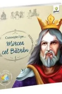 Cunoaste-l pe…Mircea cel Batran